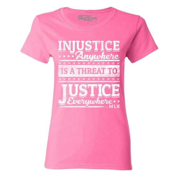 Shop4Ever Women's Injustice Anywhere is a Threat to Justice MLK Graphic T-Shirt X-Large Azalea Pink