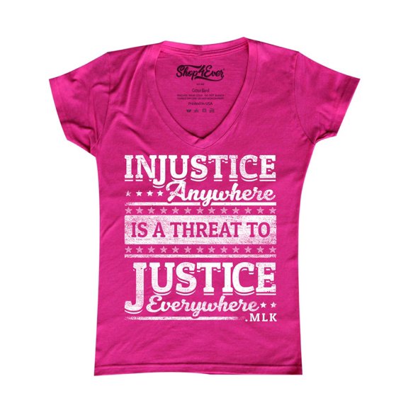Shop4Ever Women's Injustice Anywhere is a Threat to Justice MLK Slim Fit V-Neck T-Shirt Large Pink