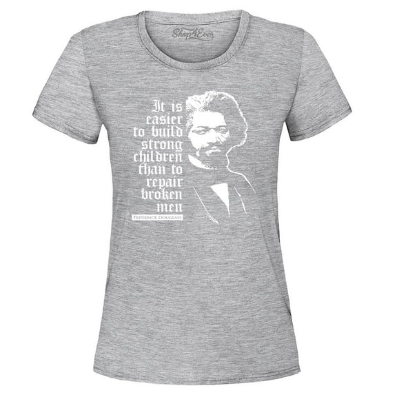 Shop4Ever Women's It Is Easier to Build Strong Children Fred Douglass Graphic T-Shirt Small Sports Grey