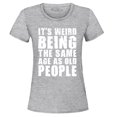 thumbnail image 1 of Shop4Ever Women's It's Weird Being The Same Age as Old People Graphic T-Shirt Large Sports Grey, 1 of 5