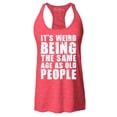 thumbnail image 1 of Shop4Ever Women's It's Weird Being The Same Age as Old People Racerback Tank Top Large Red, 1 of 5