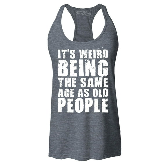 Shop4Ever Women's It's Weird Being The Same Age as Old People Racerback Tank Top X-Large Charcoal