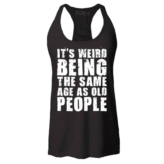 Shop4Ever Women's It's Weird Being The Same Age as Old People Racerback Tank Top X-Small Black