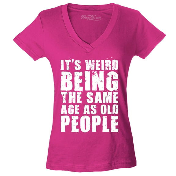 Shop4Ever Women's It's Weird Being The Same Age as Old People Slim Fit V-Neck T-Shirt Medium Pink
