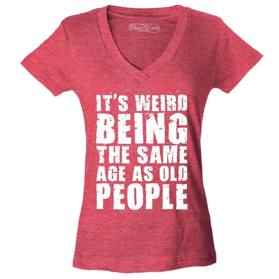 Shop4Ever Women's It's Weird Being The Same Age as Old People Slim Fit V-Neck T-Shirt X-Large Heather Red