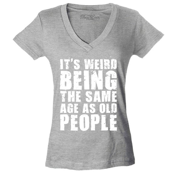 Shop4Ever Women's It's Weird Being The Same Age as Old People Slim Fit V-Neck T-Shirt X-Large Sports Grey