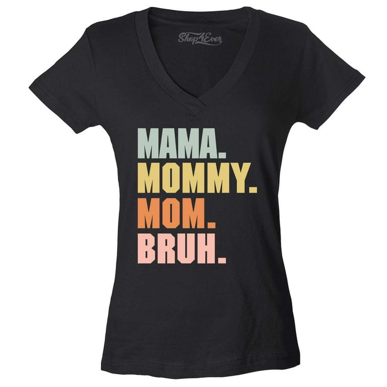 Shop4Ever Women's Mama Mommy Mom Bruh Slim Fit V-Neck T-Shirt X