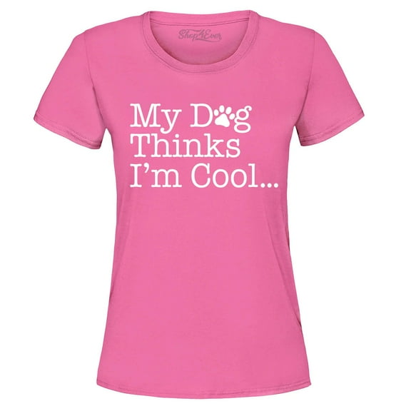 Shop4Ever Women's My Dog Thinks I'm Cool Graphic T-Shirt Large Azalea Pink
