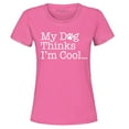 thumbnail image 1 of Shop4Ever Women's My Dog Thinks I'm Cool Graphic T-Shirt X-Large Azalea Pink, 1 of 5