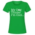 thumbnail image 1 of Shop4Ever Women's My Dog Thinks I'm Cool Graphic T-Shirt X-Large Irish Green, 1 of 5