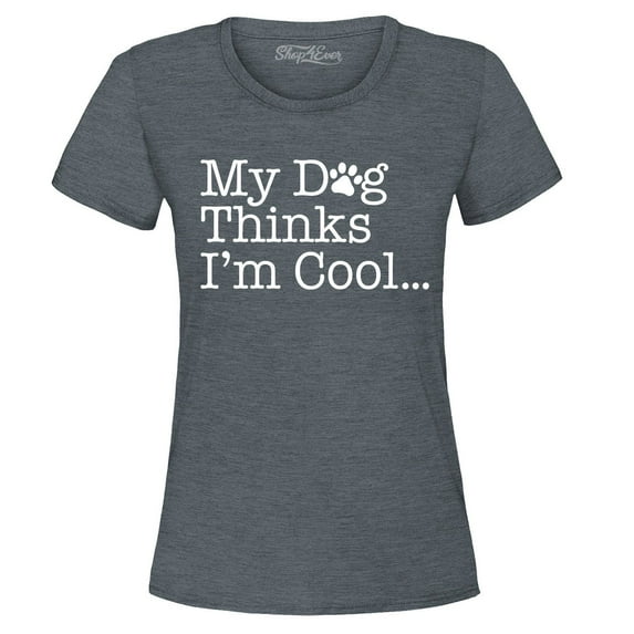 Shop4Ever Women's My Dog Thinks I'm Cool Graphic T-Shirt XXX-Large Dark Heather