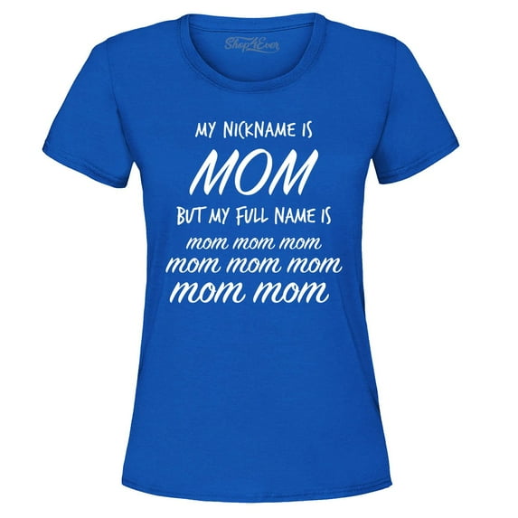 Shop4Ever Women's My Nickname is Mom but My Full Name is Mom Mom Graphic T-Shirt Small Royal Blue