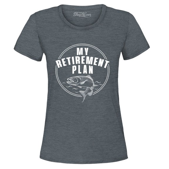Shop4Ever Women's My Retirement Plan Fishing Graphic T-Shirt X-Large Dark Heather