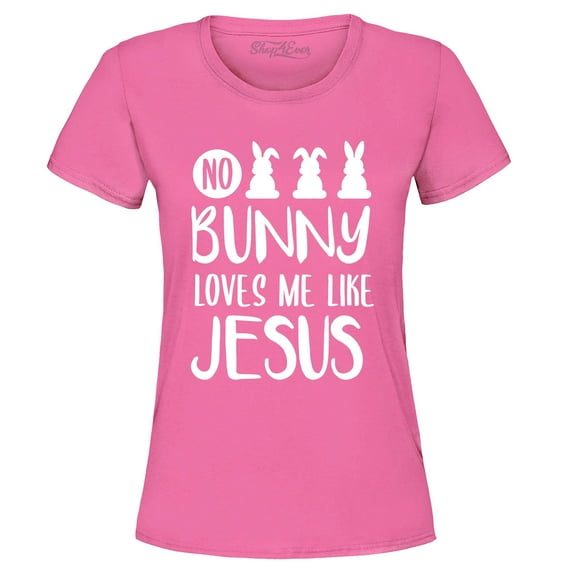 Shop4Ever Women's No Bunny Loves Me Like Jesus Easter Graphic T-Shirt Small Azalea Pink