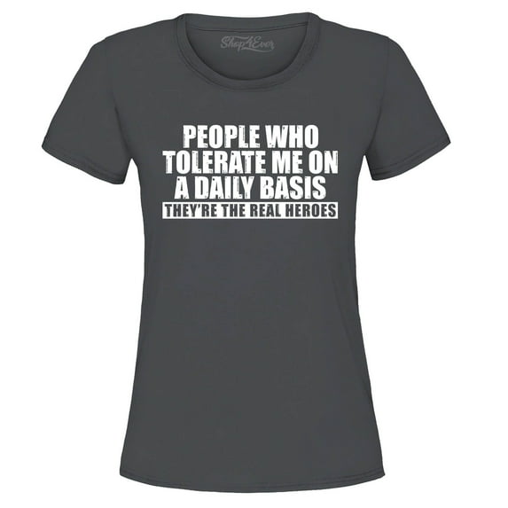 Shop4Ever Women's People Who Tolerate Me On A Daily Basis Real Heroes Graphic T-Shirt XXX-Large Charcoal