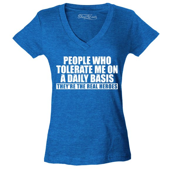 Shop4Ever Women's People Who Tolerate Me On A Daily Basis Real Heroes Slim Fit V-Neck T-Shirt X-Small Heather Royal Blue