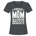thumbnail image 1 of Shop4Ever Women's Proud Mom of a 2026 Graduate Graphic T-Shirt XXX-Large Charcoal, 1 of 5