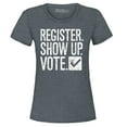 thumbnail image 1 of Shop4Ever Women's Register Show Up Vote Political Graphic T-Shirt Medium Dark Heather, 1 of 5