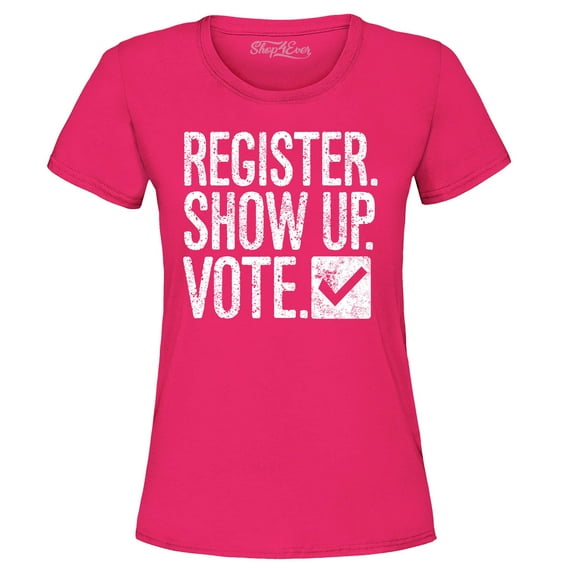 Shop4Ever Women's Register Show Up Vote Political Graphic T-Shirt Medium Heliconia Pink