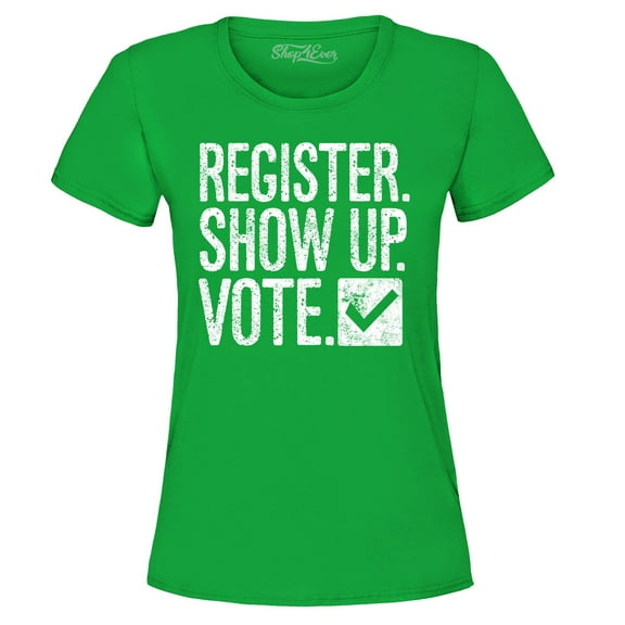 Shop4Ever Women's Register Show Up Vote Political Graphic T-Shirt X-Large Irish Green