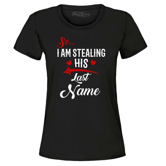 Shop4Ever Women's So I'm Stealing His Last Name Couples Matching Graphic T-Shirt XX-Large Black