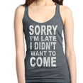 thumbnail image 1 of Shop4Ever Women's Sorry I'm Late I Didn't Want to Come White Racerback Tank Top Large Charcoal, 1 of 5