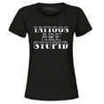 thumbnail image 1 of Shop4Ever Women's Tattoos are Stupid Sarcastic Humor Graphic T-Shirt Small Black, 1 of 5