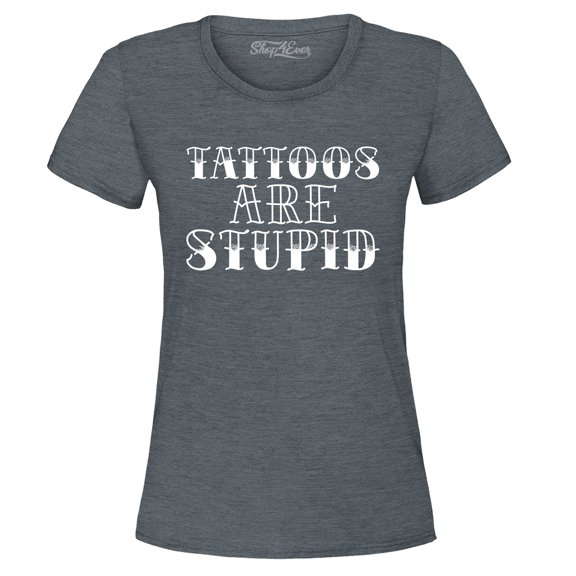 Shop4Ever Women's Tattoos are Stupid Sarcastic Humor Graphic T-Shirt XX-Large Dark Heather
