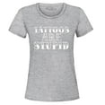 thumbnail image 1 of Shop4Ever Women's Tattoos are Stupid Sarcastic Humor Graphic T-Shirt XX-Large Sports Grey, 1 of 5