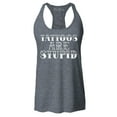 thumbnail image 1 of Shop4Ever Women's Tattoos are Stupid Sarcastic Humor Racerback Tank Top Medium Charcoal, 1 of 5