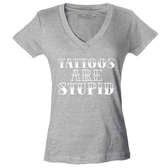 Shop4Ever Women's Tattoos are Stupid Sarcastic Humor Slim Fit V-Neck T-Shirt X-Large Sports Grey