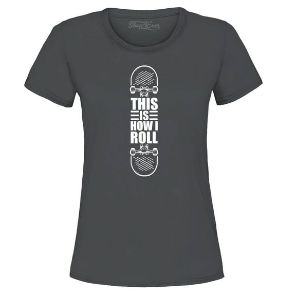 Shop4Ever Women's This is How I Roll Skateboard Funny Skateboarding Graphic T-Shirt Large Charcoal