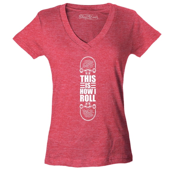 Shop4Ever Women's This is How I Roll Skateboard Funny Skateboarding Slim Fit V-Neck T-Shirt Medium Heather Red