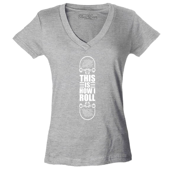 Shop4Ever Women's This is How I Roll Skateboard Funny Skateboarding Slim Fit V-Neck T-Shirt X-Small Sports Grey