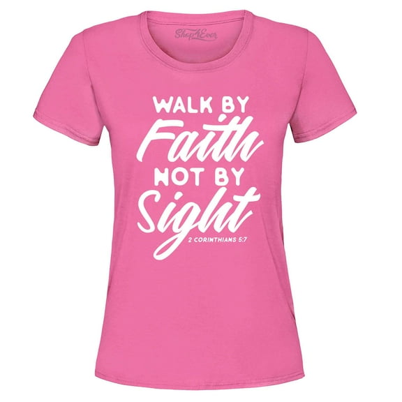 Shop4Ever Women's Walk by Faith Not by Sight 2 Corinthians 5:7 Graphic T-Shirt Medium Azalea Pink