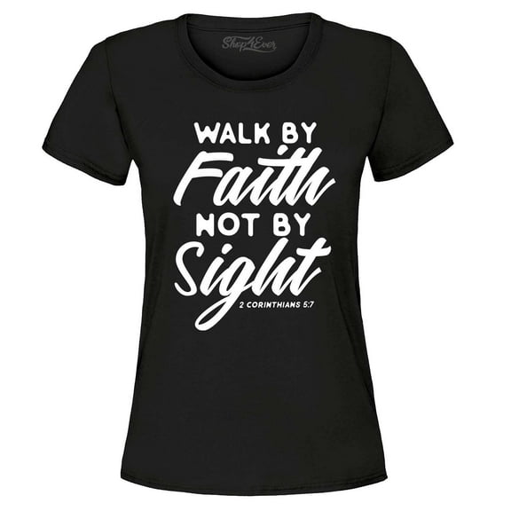 Shop4Ever Women's Walk by Faith Not by Sight 2 Corinthians 5:7 Graphic T-Shirt Small Black