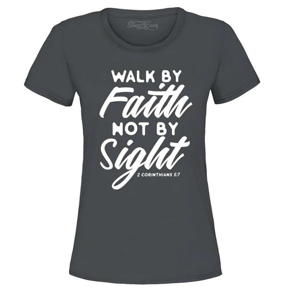 Shop4Ever Women's Walk by Faith Not by Sight 2 Corinthians 5:7 Graphic T-Shirt X-Large Charcoal