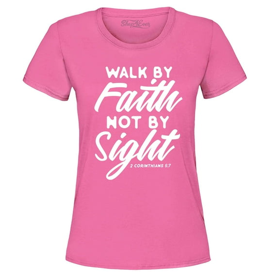 Shop4Ever Women's Walk by Faith Not by Sight 2 Corinthians 5:7 Graphic T-Shirt XXX-Large Azalea Pink