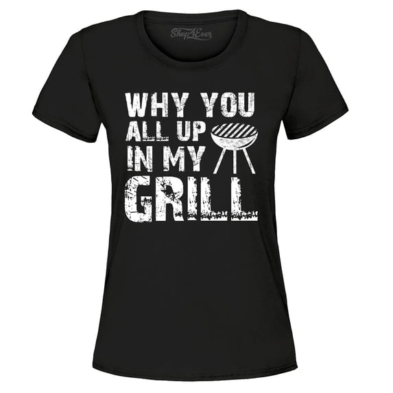 Shop4Ever Women's Why You All Up in My Grill Funny BBQ Graphic T-Shirt Large Black