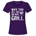 thumbnail image 1 of Shop4Ever Women's Why You All Up in My Grill Funny BBQ  Graphic T-Shirt Medium Purple, 1 of 5