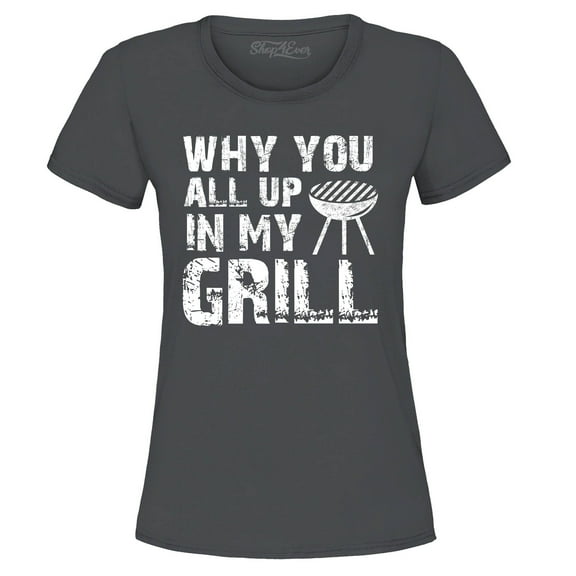 Shop4Ever Women's Why You All Up in My Grill Funny BBQ  Graphic T-Shirt X-Large Charcoal