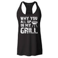 thumbnail image 1 of Shop4Ever Women's Why You All Up in My Grill Funny BBQ  Racerback Tank Top Small Black, 1 of 5