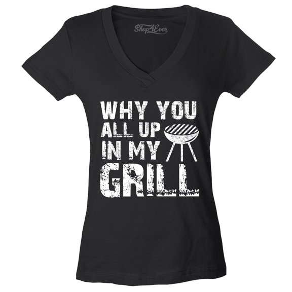 Shop4Ever Women's Why You All Up in My Grill Funny BBQ  Slim Fit V-Neck T-Shirt Large Black