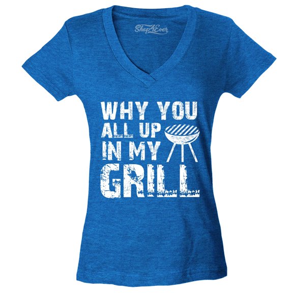 Shop4Ever Women's Why You All Up in My Grill Funny BBQ  Slim Fit V-Neck T-Shirt Medium Heather Royal Blue