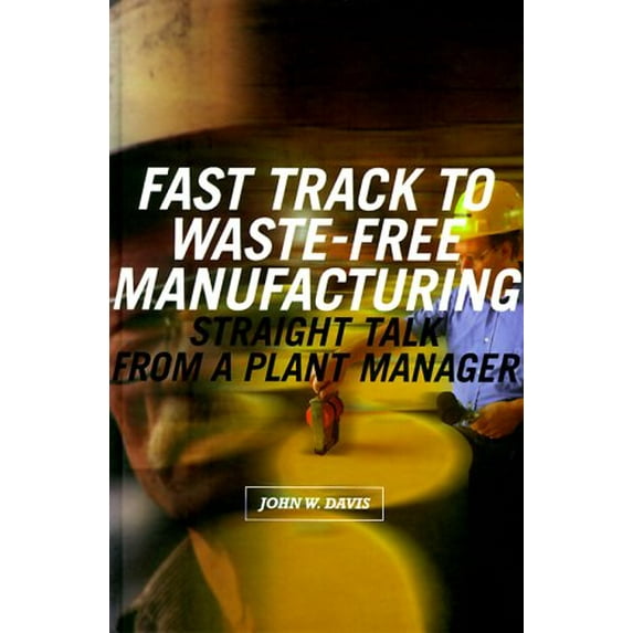 Pre-Owned Fast Track to Waste-Free Manufacturing Straight Talk from a Plant Manager (Hardcover) 1563272121 9781563272127