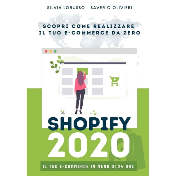 Shopify 2020 - Scopri come realizzare il tuo e-commerce da zero: Il tuo e-commerce in meno di 24 ore (Paperback)