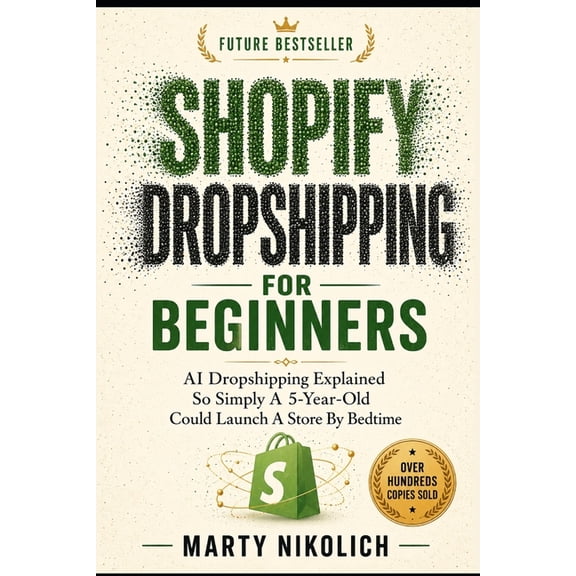 Dropshipping for Beginners Shopify Dropshipping For Beginners: AI Dropshipping Explained So Simply A 5-Year-Old Could Launch A Store By Bedtime, Book 3, (Paperback)