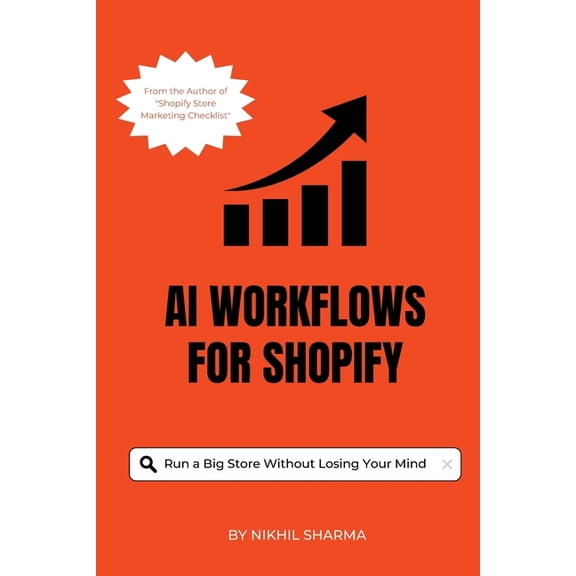 Shopify + Facebook Marketing Books AI Workflows for Shopify: How a Tiny Team Runs a Big Store Without Losing Its Mind, (Paperback)
