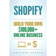 Shopify How To Make Money Online & Build Your Own $100000+ Shopify Online Business, Ecommerce, E-Commerce, Dropshipping, Passive Income Paperback