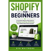 Shopify Shopify for Beginners A Complete Step-by-Step Guide to Building, Launching, and Growing Your Online Store from Scratch, Book 1, Paperback